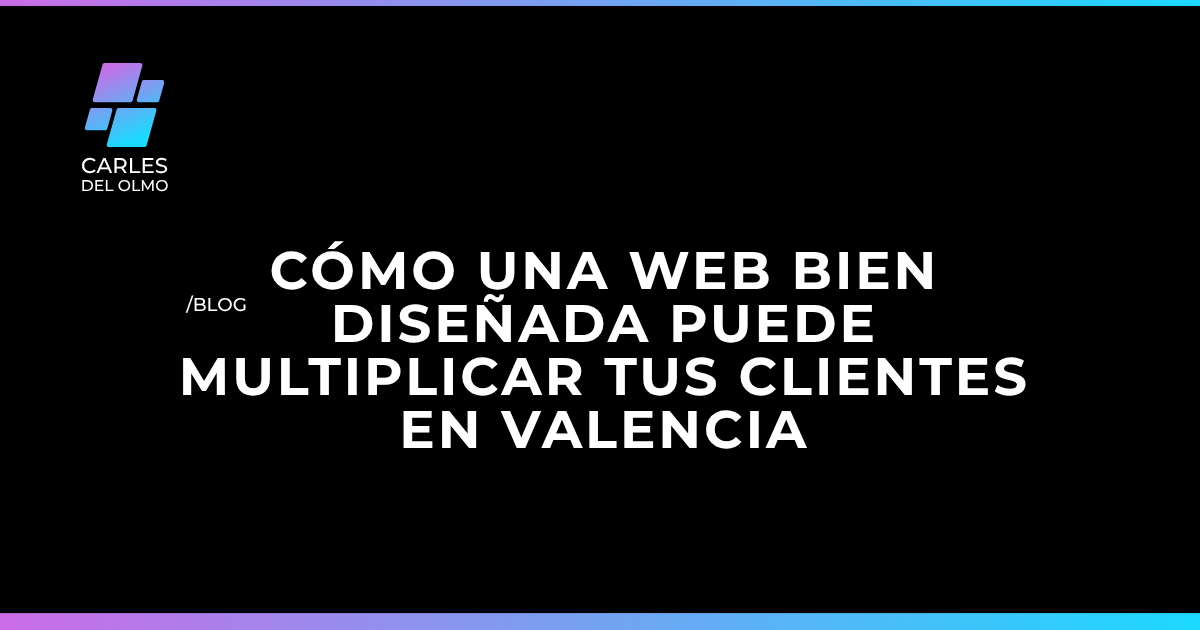 Visual sobre cómo una web bien diseñada multiplica los clientes de una empresa en Valencia